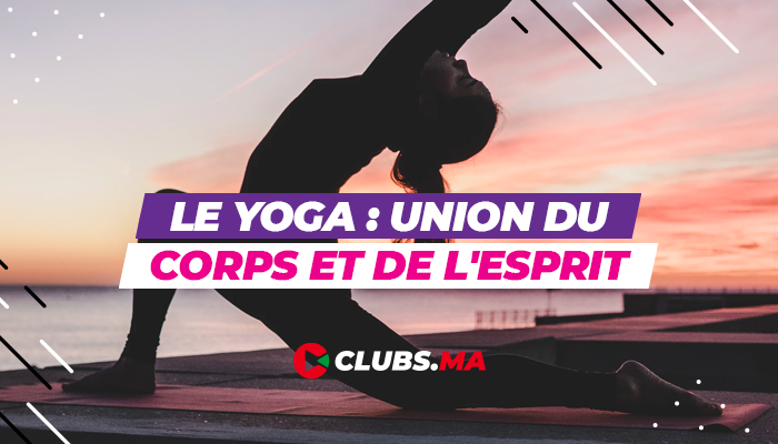 Le Yoga : Union du corps et de l'esprit