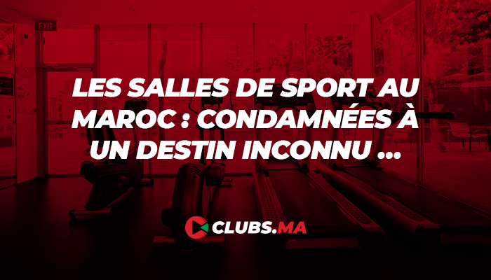 Les salles de sport au Maroc : condamnées à un destin inconnu